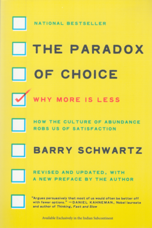 The Paradox of Choice: Why More Is Less