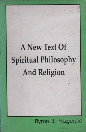 A New Text Of Spiritual Philosophy And Religion