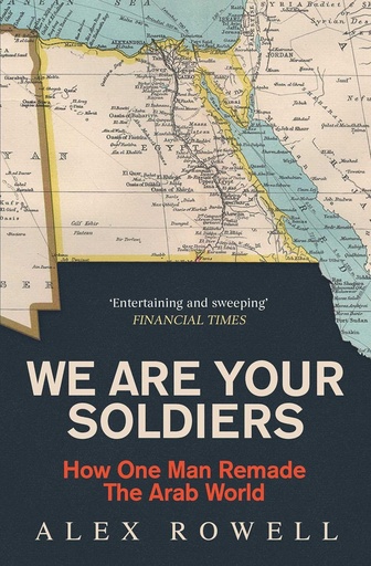 [9781398514249] We Are Your Soldiers: How Egypt's Gamal Abdel Nasser Remade the Arab World