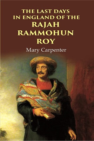 [9788121292344] The Last Days in England of the Rajah Rammohun Roy