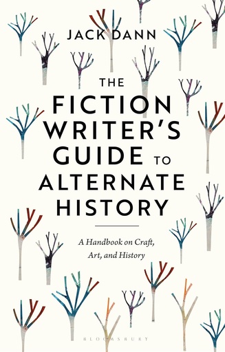 [9781350351363] The Fiction Writer's Guide to Alternate History: A Handbook on Craft, Art, and History
