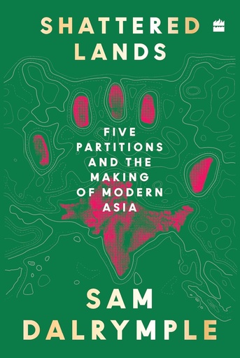 [9789369894628] Shattered Lands: Five Partitions and the Making of Modern Asia