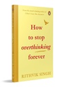 How To Stop Overthinking Forever