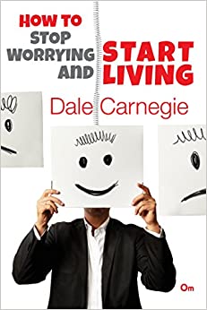 [9789384625481] Dale Carnegie : How to Stop Worrying and Start Living