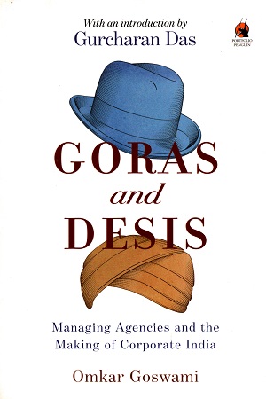 [9780143425359] Goras and Desis: Managing Agencies and the Making of Corporate India