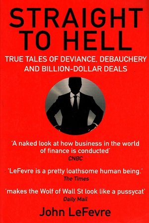 [9781611855500] Straight to Hell: True Tales of Deviance, Debauchery and Billion-Dollar Deals