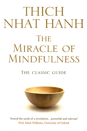 [9781846041068] The Miracle Of Mindfulness: The Classic Guide