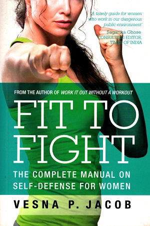 [9788184004496] Fit to Fight: The complete manual on self-defense for women