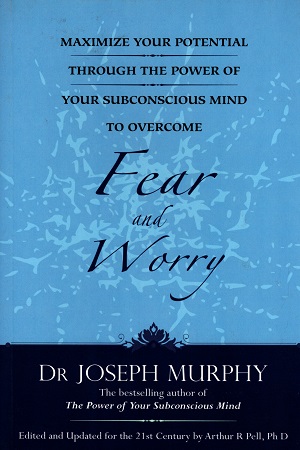 [9788183226233] Maximize Your Potential Through the Power of Your Subconscious Mind to Overcome Fear and Worry