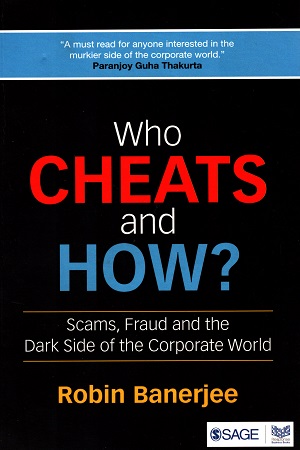 [9789351500612] Who Cheats and How?: Scams, Frauds and the Dark Side of the Corporate World