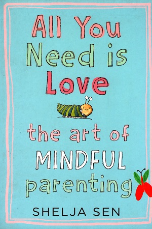 [9789351770725] All you need is Love: The art of mindful parenting