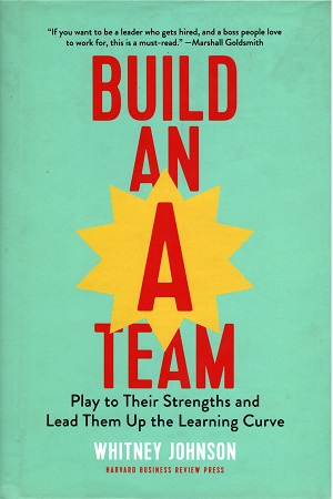 [9781633693647] Build an A-Team: Play to Their Strengths and Lead Them Up the Learning Curve