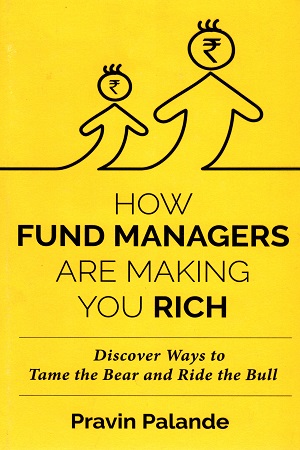 [9788129149244] How Fund Managers are Making You Rich: Discover Ways to Tame the Bear and Ride the Bull