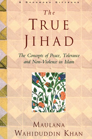 [9788178980683] The True Jihad: The Concept of Peace, Tolerance and Non Violence in Islam