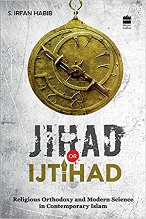 [9789350293751] Jihad Or Ijtihad: Religious Orthodoxy And Modern Science In Contemporay Islam