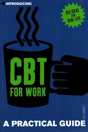 [9781848314191] Introducing Cognitive Behavioural Therapy (CBT) for Work: A Practical Guide