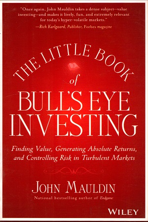 [9788126561476] The Little Book of Bull's Eye Investing: Finding Value, Generating Absolute Returns, and Controlling Risk in Turbulent Markets (Little Books. Big Profits 37)
