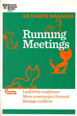 [9781625272256] Running Meetings: Lead with Confidence, Move Your Project Forward, Manage Conflicts (20-Minute Manager)