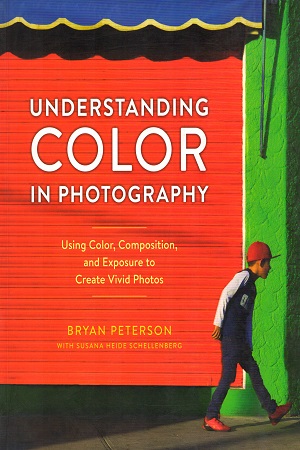 [9780770433116] Understanding Color in Photography: Using Color, Composition, and Exposure to Create Vivid Photos