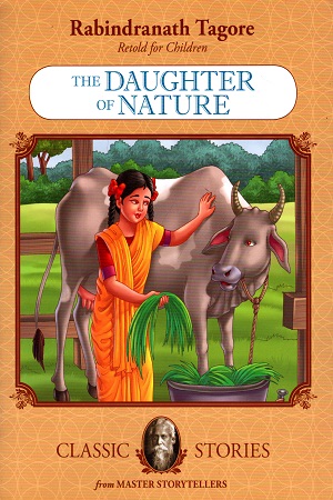 [9789350491157] Rabindranath Tagore Retold For Children: The Daughter of Nature (Classic Stories)