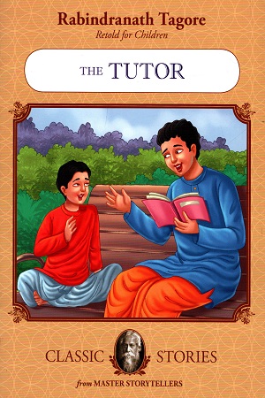 [9789350491089] Rabindranath Tagore Retold For Children: The Tutor (Classic Stories)