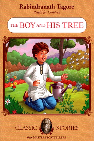 [9789350491003] Rabindranath Tagore Retold For Children: The Boy and His Tree (Classic Stories)