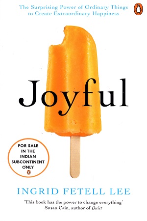 [9781846045400] Joyful: The surprising power of ordinary things to create extraordinary happiness