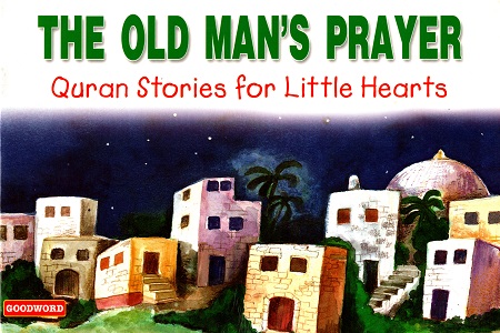 [9788178981697] The Old Man's Prayer (Quran Stories for Little Hearts)