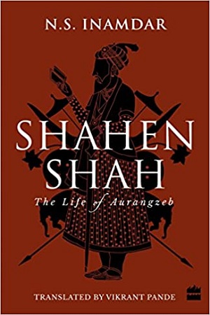 [9789351777717] Shahenshah : The Life of Aurangzeb