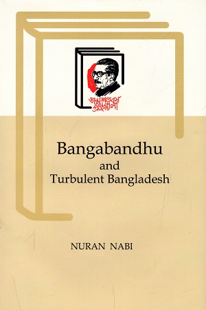 [9789840760718] Bangabandhu and Turbulent Bangladesh