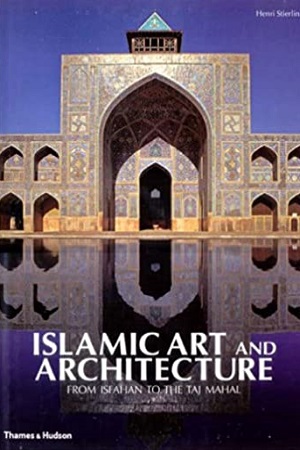 [0500511004] Islamic Art and Architecture: From Isfahan to the Taj Mahal