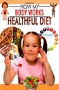 How My body Works: Healthful Diet