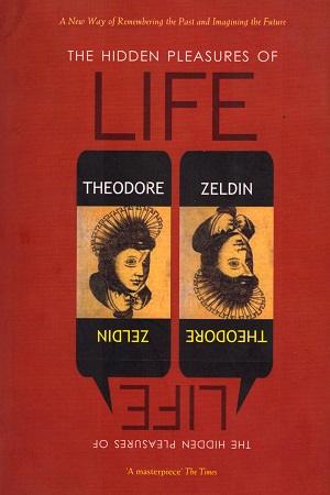 [9788178244679] The Hidden Pleasures Of Life: A New Way Of Remembering The Past And Imagining The Future