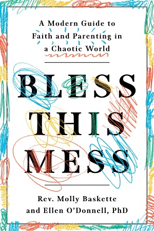 [9781984824127] Bless This Mess: A Modern Guide to Faith and Parenting in a Chaotic World