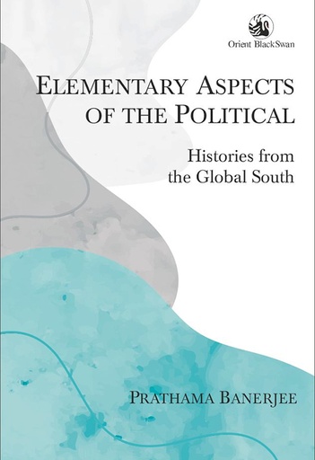[9789354420023] Elementary Aspects of the Political: Histories from the Global South