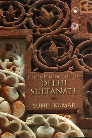 [9788178243061] Emergence of the Delhi Sultanate: AD 1192-1286