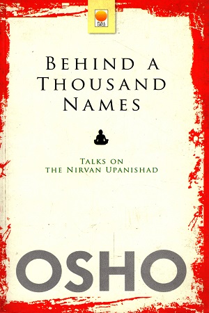 [9788176211888] Behind a Thousand Names: Talks on the Nirvana Upanishad