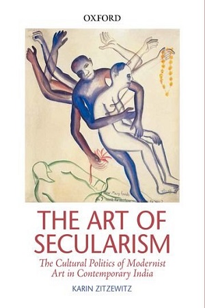 [9780199453672] The Art of Secularism : The Cultural Politics of Modernist Art in Contemporary India