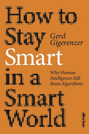 [9780241567432] How to Stay Smart in a Smart World: Why Human Intelligence Still Beats Algorithms