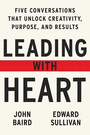 [9780063296855] Leading with Heart : Five Conversations That Unlock Creativity, Purpose, and Results