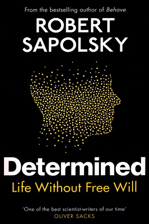 [9781847925541] Determined: Life Without Free Will