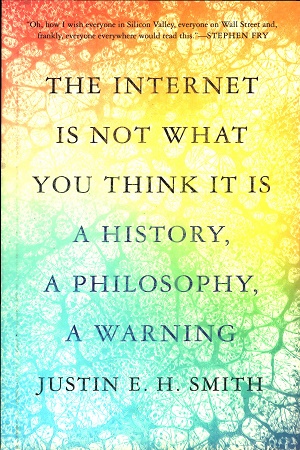 [9780691212326] The Internet Is Not What You Think It Is A History, a Philosophy, a Warning