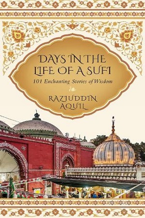 [9789389109689] Days in the Life of a Sufi101 Enchanting Stories of Wisdom